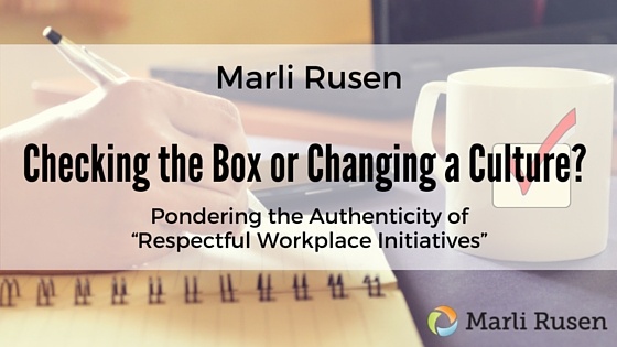 Checking the Box or Changing a Culture? Pondering the Authenticity of “Respectful Workplace Initiatives”