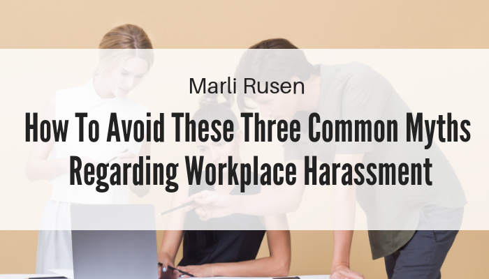 Avoid These Three Common Myths Regarding Workplace Harassment